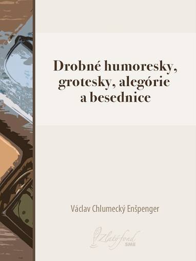 E-kniha Drobné humoresky, grotesky, alegórie a besednice - Václav Chlumecký Enšpenger