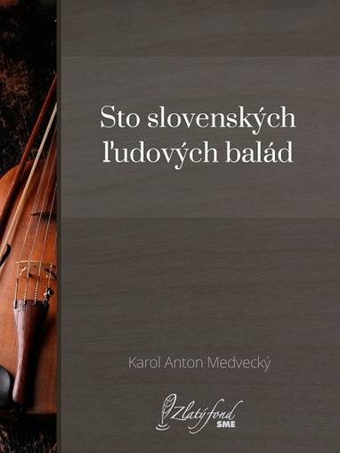 E-kniha Sto slovenských ľudových balád - Karol Anton Medvecký