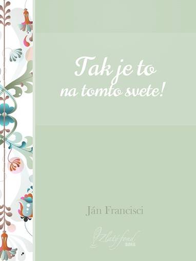 E-kniha Tak je to na tomto svete! - Ján Francisci