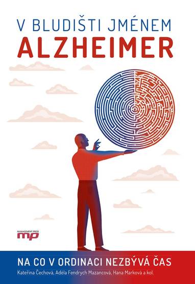 E-kniha V bludišti jménem Alzheimer - Hana Marková, Kateřina Čechová, kolektiv autorů, Adéla Fendrych Mazancová