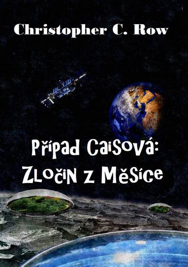 E-kniha Případ Caisová: Zločin z Měsíce - Christopher C. Row