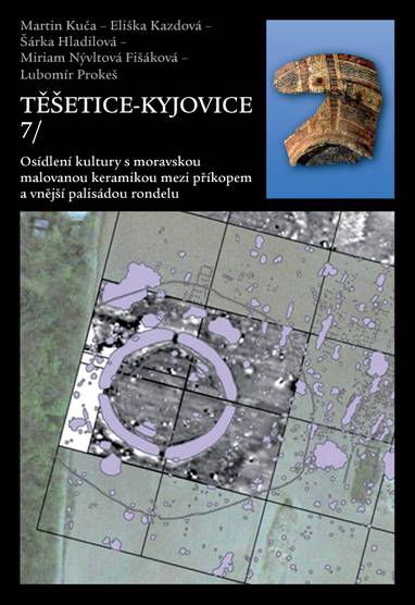 E-kniha Těšetice-Kyjovice 7. Osídlení kultury s moravskou malovanou keramikou mezi příkopem a vnější palisádou rondelu - Martin Kuča, Eliška Kazdová, Šárka Hladilová, Miriam Nývltová