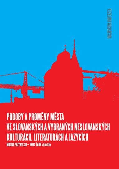 E-kniha Podoby a proměny města ve slovanských a vybraných neslovanských kulturách, literaturách a jazycích - Josef Šaur, Michal Przybylski, Stanislava Adámková, Marek Čorba