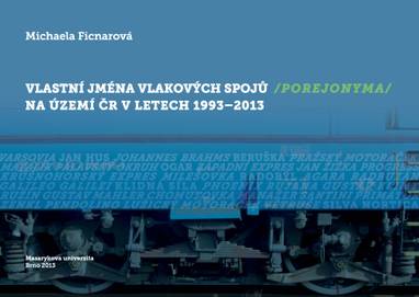 E-kniha Vlastní jména vlakových spojů (porejonyma) na území ČR v letech 1993–2013 - Michaela Ficnarová