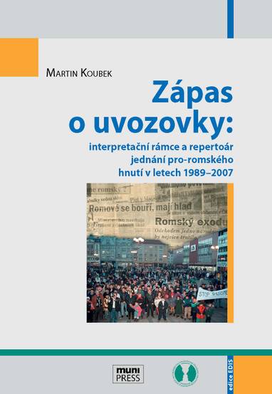 E-kniha Zápas o uvozovky: interpretační rámce a repertoár jednání pro-romského hnutí v letech 1989–2007 - Martin Koubek