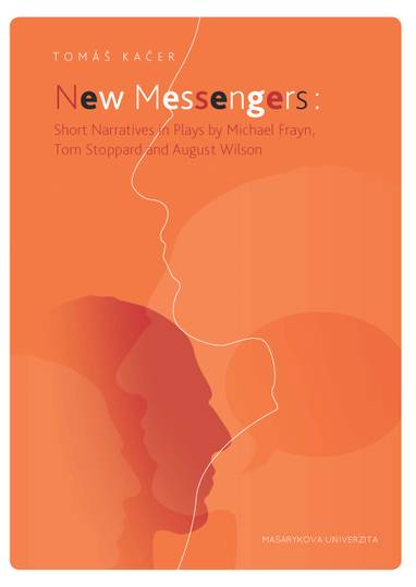 E-kniha New Messengers: Short Narratives in Plays by Michael Frayn, Tom Stoppard and August Wilson - Tomáš Kačer