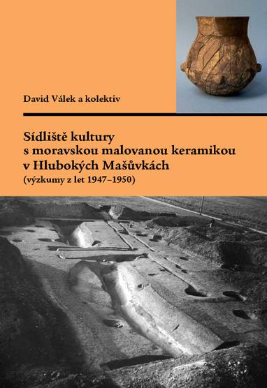 E-kniha Sídliště kultury s moravskou malovanou keramikou v Hlubokých Mašůvkách (výzkumy z let 1947–1950) - Miroslava Gregerová, Martin Hložek, Gabriela Dreslerová, David Válek