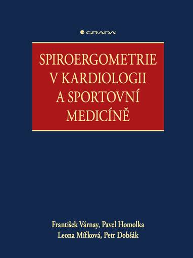 E-kniha Spiroergometrie v kardiologii a sportovní medicíně - Pavel Homolka, Petr Dobšák, Leona Mífková, František Várnay