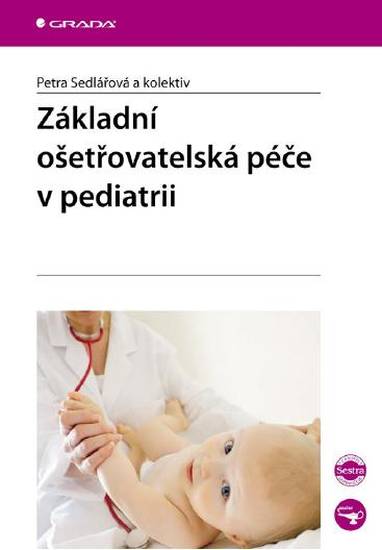 E-kniha Základní ošetřovatelská péče v pediatrii - Petra Sedlářová, kolektiv a