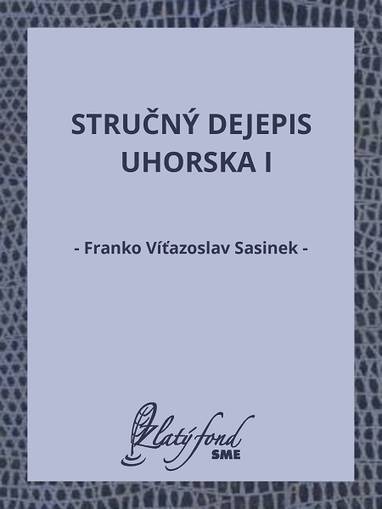 E-kniha Stručný dejepis Uhorska I - Franko Víťazoslav Sasinek