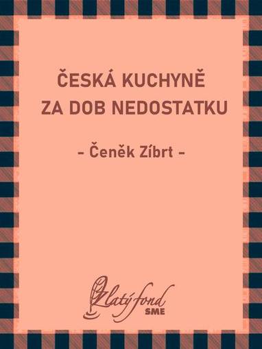 E-kniha Česká kuchyně za dob nedostatku - Čeněk Zíbrt