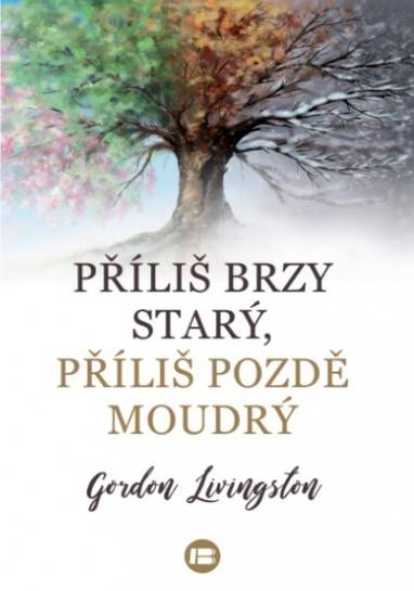 E-kniha Příliš brzy starý, příliš pozdě moudrý - Gordon Livingston