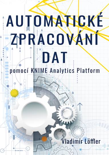 E-kniha Automatické zpracování dat pomocí KNIME Analytics Platform - Vladimír Löffler