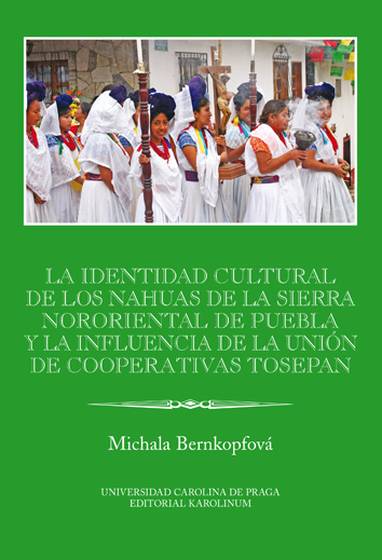 E-kniha La identidad cultural de los Nahuas de la Sierra Nororiental de Puebla y la influencia de la Unión de Cooperativas Tosepan - Michala Bernkopfová