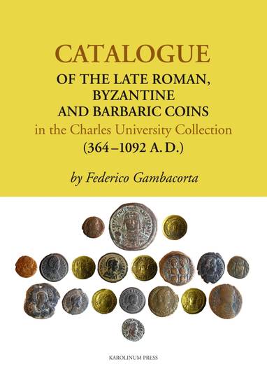 E-kniha Catalogue of the Late Roman, Byzantine and Barbaric Coins in the Charles University Collection (364 - 1092 A.D.) - Federico Gambacorta