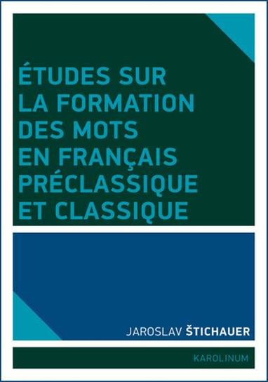 E-kniha Études sur la formation des mots en francais préclassique et classique - Jaroslav Štichauer