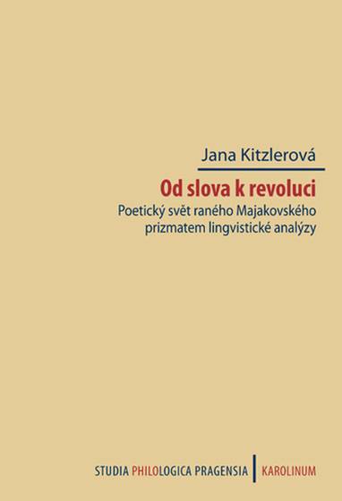 E-kniha Od slova k revoluci. Poetický svět raného Majakovského prizmatem lingvistické analýzy - Jana Kitzlerová