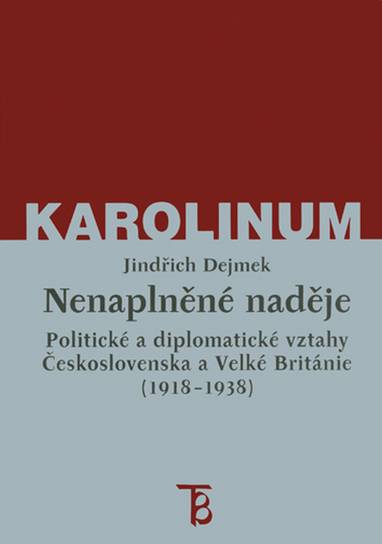 E-kniha Nenaplněné naděje: politické a diplomatické vztahy Československa a Velké Británie od zrodu První republiky po konferenci v Mnichově (1918–1938) - Jindřich Dejmek