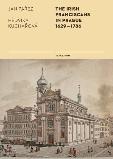 E-kniha The Irish Franciscans in Prague 1629–1786 - Jan Pařez, Hedvika Kuchařová