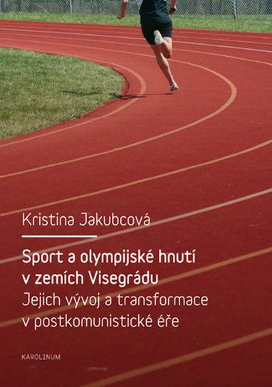 E-kniha Sport a olympijské hnutí v zemích Visegrádu a jejich transformace v postkomunistické éře - Kristina Jakubcová