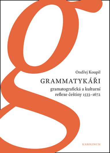 E-kniha Grammatykáři. Gramatografická a kulturní reflexe češtiny 1533–1672 - Ondřej Koupil