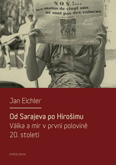 E-kniha Od Sarajeva po Hirošimu. Válka a mír v první polovině 20. století - Jan Eichler