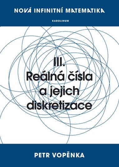 E-kniha Nová infinitní matematika: III. Reálná čísla a jejich diskretizace - Prof. Petr Vopěnka