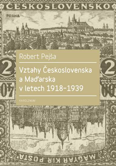 E-kniha Vztahy Československa a Maďarska v letech 1918–1939 - Robert Pejša