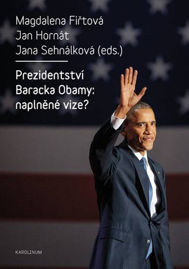 E-kniha Prezidentství Baracka Obamy: naplněné vize? - Magdalena Fiřtová, Jan Hornát, Jana Sehnálková