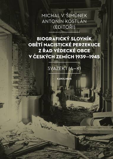 E-kniha Biografický slovník obětí nacistické perzekuce z řad vědecké obce v českých zemích 1939–1945 - Antonín Kostlán, Michal V. Šimůnek