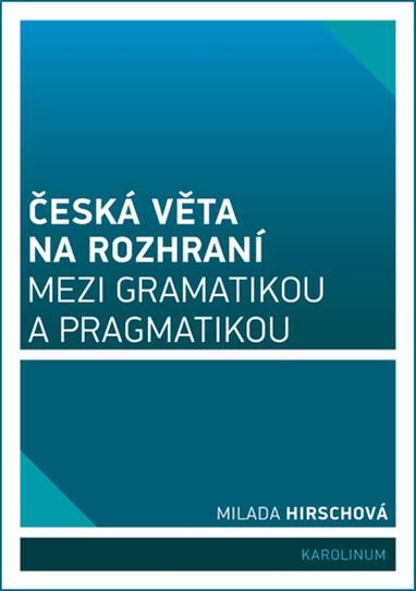 E-kniha Česká věta na rozhraní mezi gramatikou a pragmatikou - doc. PhDr. Milada Hirschová