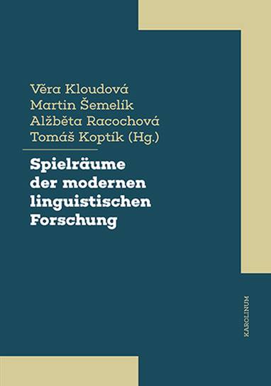 E-kniha Spielräume der modernen linguistischen Forschung - Martin Šemelík, Věra Kloudová, Alžběta Racochová, Tomáš Koptík