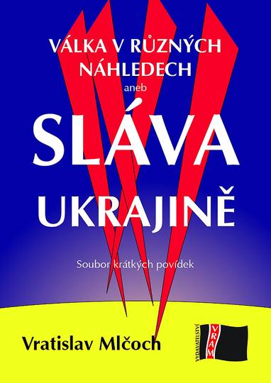 E-kniha Válka v různých náhledech aneb SLÁVA UKRAJINĚ - Vratislav Mlčoch