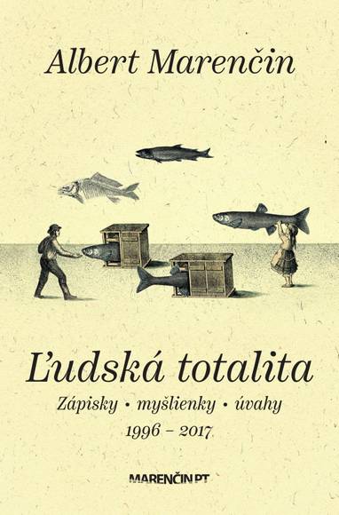 E-kniha Ľudská totalita|Zápisky · myšlienky · úvahy|1996 – 2017 - Albert Marenčin