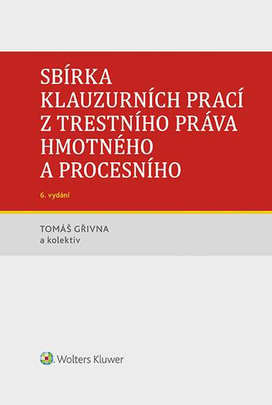 E-kniha Sbírka klauzurních prací z trestního práva hmotného a procesního - 6. vydání (Praha) - Tomáš Gřivna, autorů kolektiv