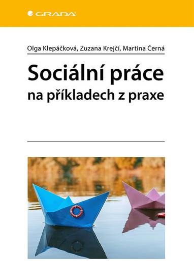 E-kniha Sociální práce na příkladech z praxe - Martina Černá, Olga Klepáčková, Zuzana Krejčí