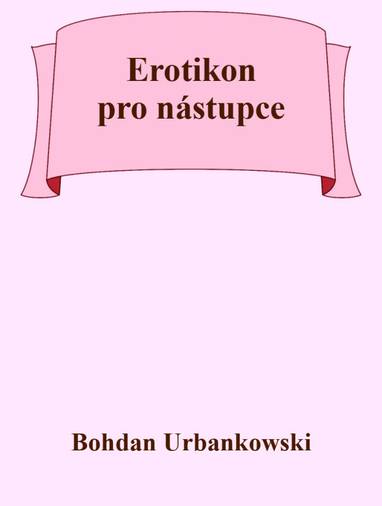 E-kniha Erotikon pro nástupce - Bohdan Urbankowski