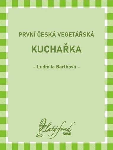 E-kniha První česká vegetářská kuchařka - Ludmila Barthová