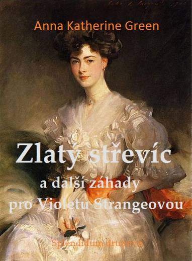 E-kniha Zlatý střevíc a další záhady pro Violetu Strangeovou - Anna Katharine Green