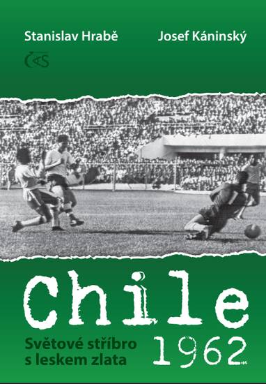 E-kniha Chile 1962 - Světové stříbro s leskem zlata - Josef Kaninský, Stanislav Hrabě