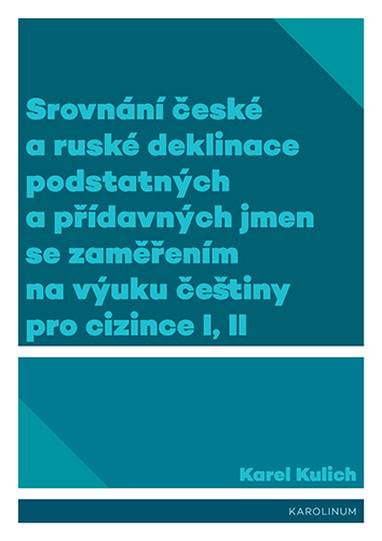 E-kniha Srovnání české a ruské deklinace podstatných a přídavných jmen se zaměřením na výuku češtiny pro cizince I, II - Karel Kulich