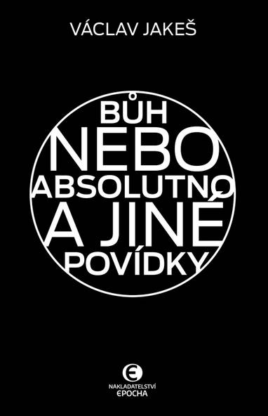 E-kniha Bůh nebo absolutno a jiné povídky - Václav Jakeš