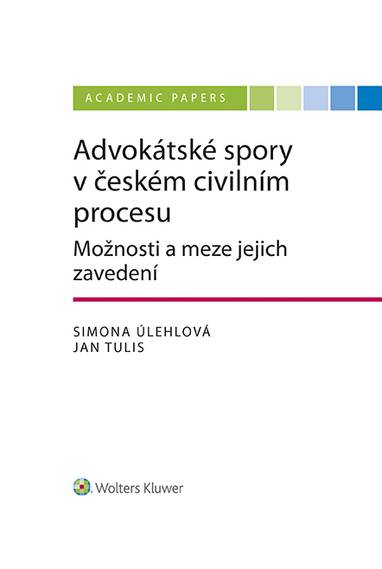 E-kniha Advokátské spory v českém civilním procesu. Možnosti a meze jejich zavedení - Jan Tulis, Helena Úlehlová