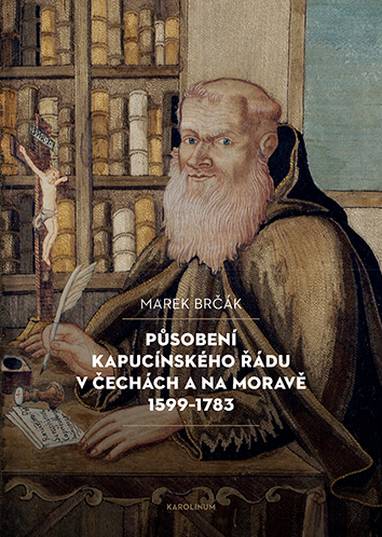 E-kniha Působení kapucínského řádu v Čechách a na Moravě 1599–1783 - Marek Brčák