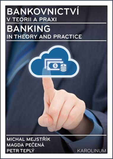 E-kniha Bankovnictví v teorii a praxi / Banking in Theory and Practice - Petr Teplý, Michal Mejstřík, Magda Pečená