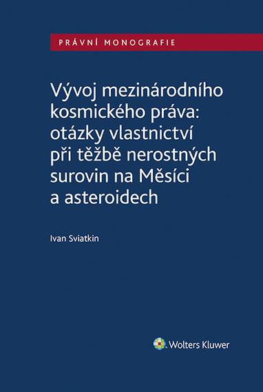 E-kniha Vývoj mezinárodního kosmického práva: otázky vlastnictví při těžbě nerostných surovin na Měsíci a asteroidech - Ivan Sviatkin