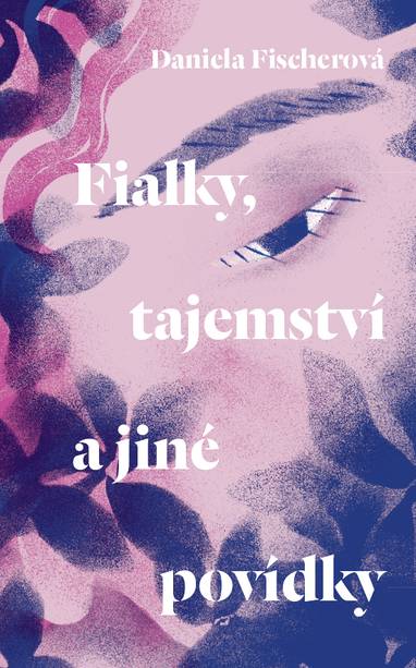 E-kniha Fialky, tajemství a jiné povídky - Daniela Fischerová