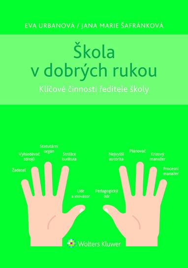 E-kniha Škola v dobrých rukou - klíčové činnosti ředitele (nejen) střední školy - Eva Urbanová, Jana Marie Šafránková