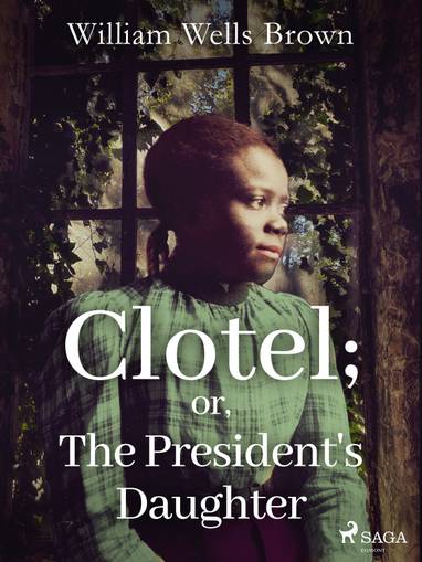 E-kniha Clotel; or, The President's Daughter - William Wells Brown