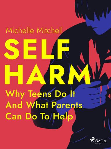 E-kniha Self Harm: Why Teens Do It And What Parents Can Do To Help - Michelle Mitchell